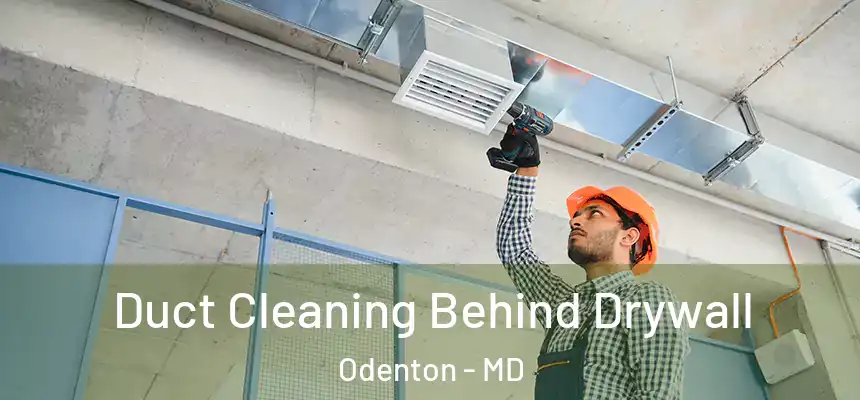  Duct Cleaning Behind Drywall Odenton - MD