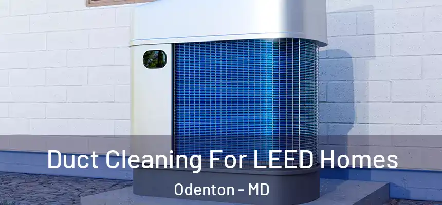  Duct Cleaning For LEED Homes Odenton - MD