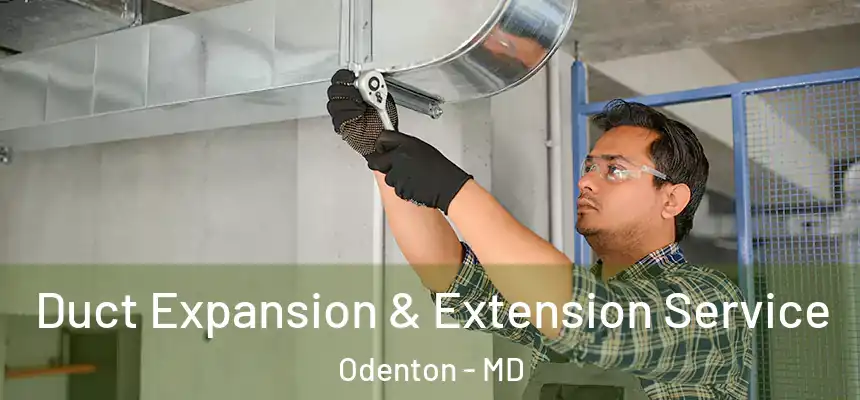  Duct Expansion & Extension Service Odenton - MD