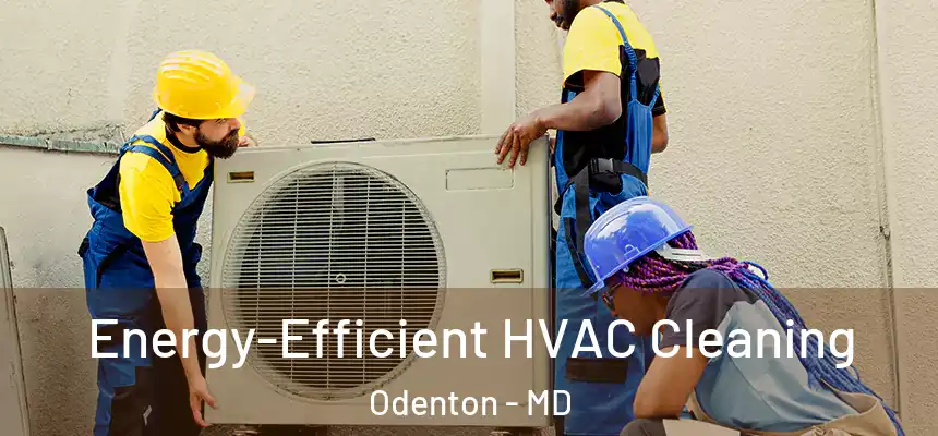  Energy-Efficient HVAC Cleaning Odenton - MD